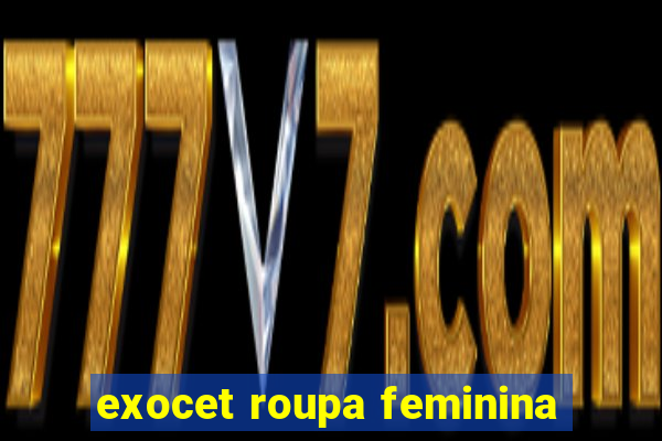 exocet roupa feminina